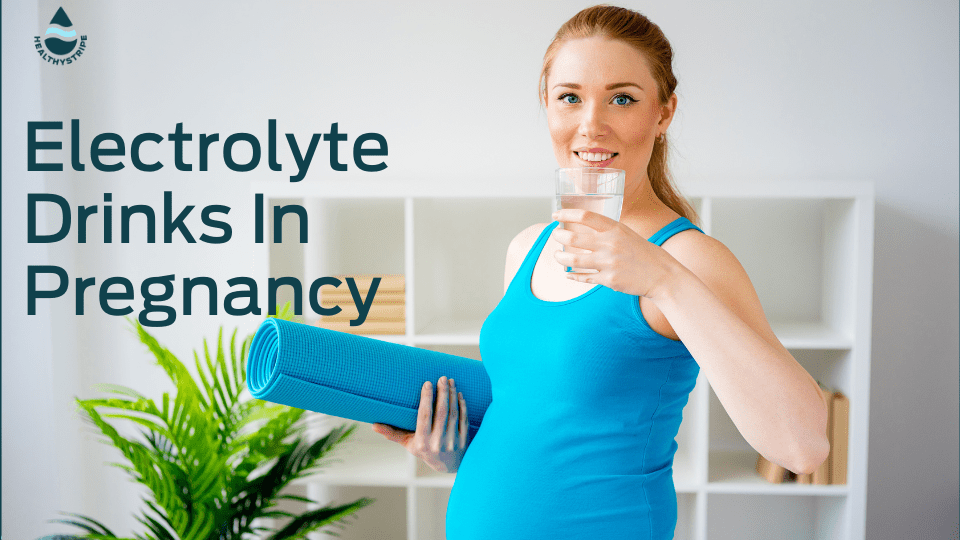 Electrolyte drinks in Pregnancy