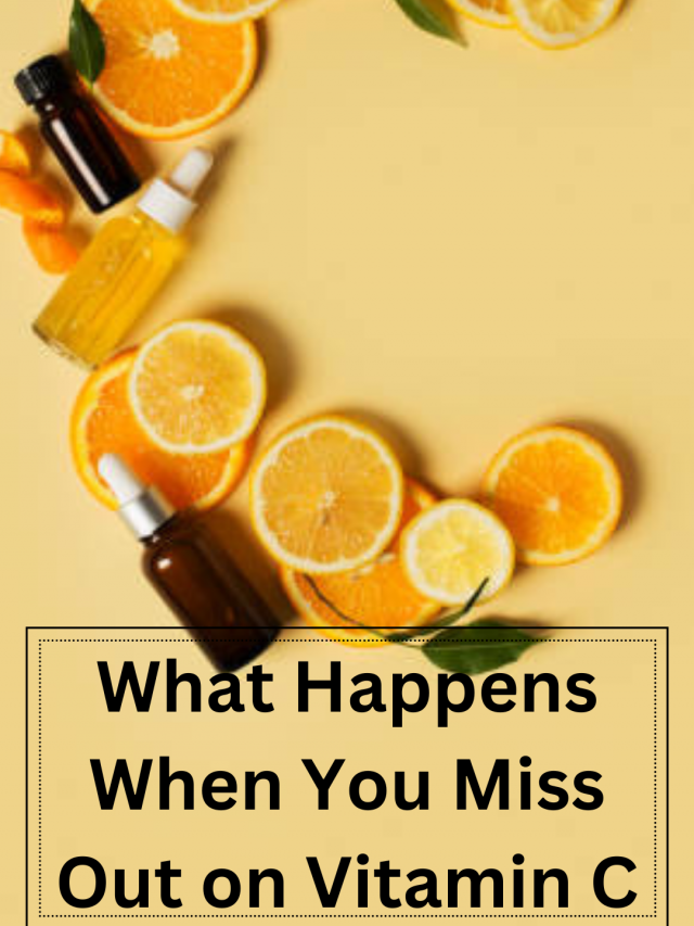 What Happens when you miss out on Vitamins C