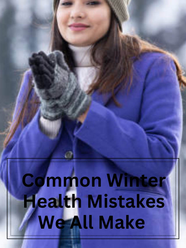 Common Winter Health Mistakes we all make