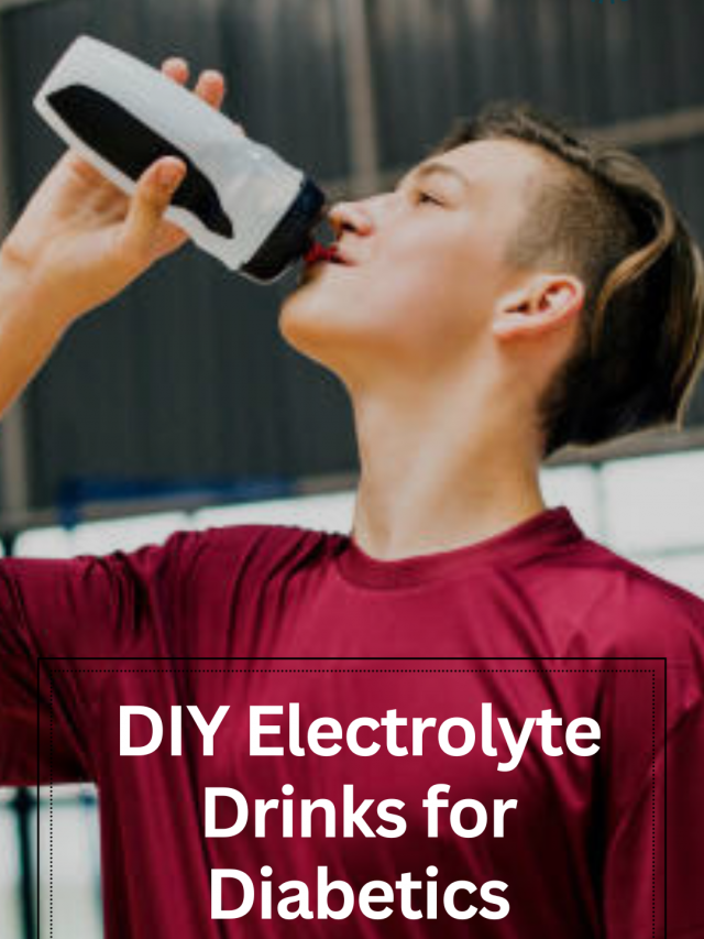 DIY Electrolyte drinks for Diabetics